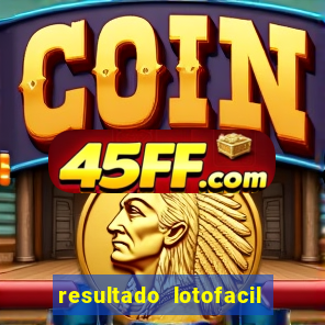 resultado lotofacil giga sena